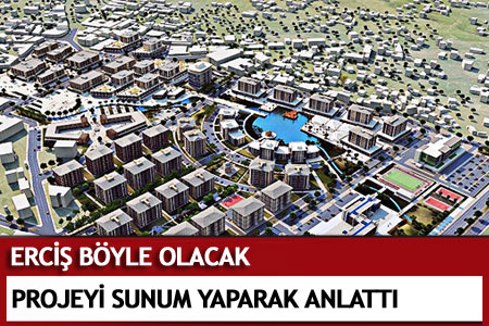 Erciş Böyle Olacak  - Erciş Haberleri