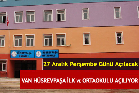 Van Hüsrevpaşa İlkokolu ve Ortaokulu  Açılıyor - Van Haber