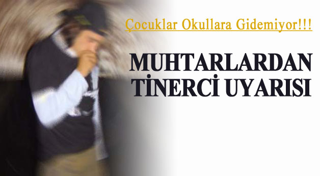 Muhtarlardan Önemli Tinerci Uyarısı