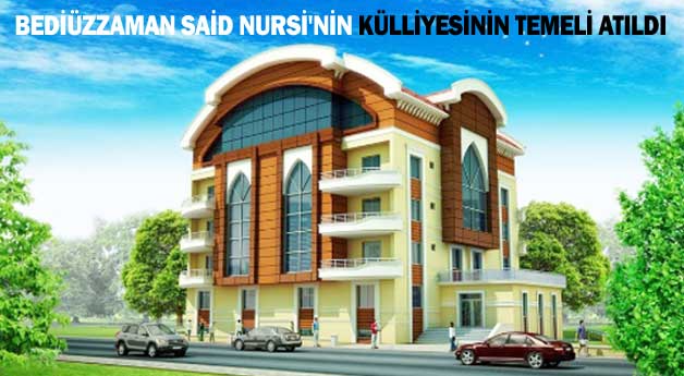 Bediüzzaman Said Nursi Külliyesi yapılmaya başlandı 