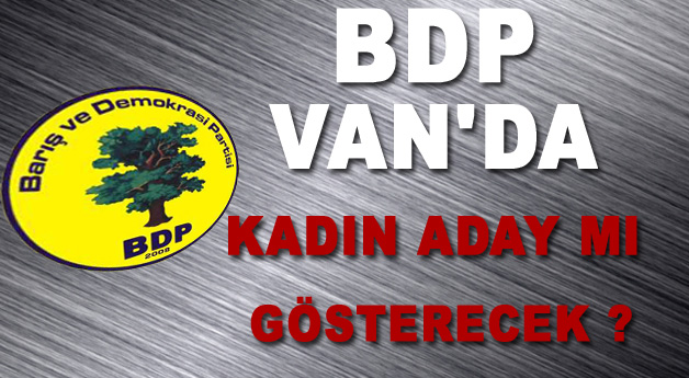 BDP Van'da Kadın Aday Mı Gösterecek?