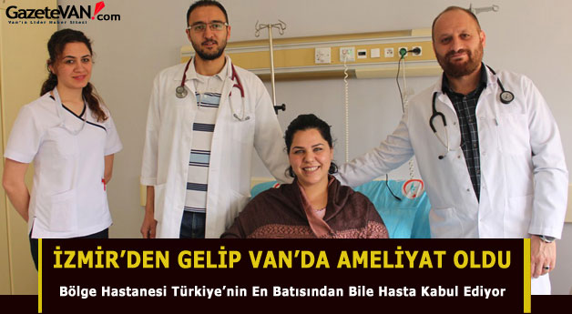 İzmir'den Geldi Van'da Ameliyat Oldu