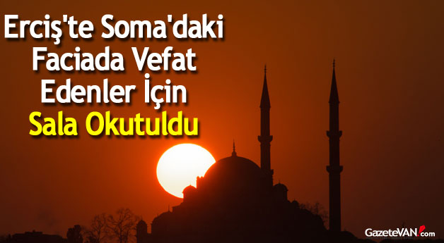 Erciş'te Soma'daki Faciada Vefat Edenler İçin Sala Okutuldu