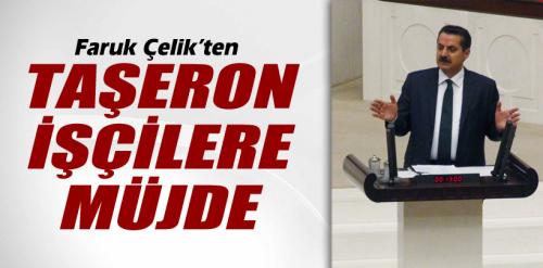 Taşeron İşçilere Faruk Çelik'ten Müjdeli Haber