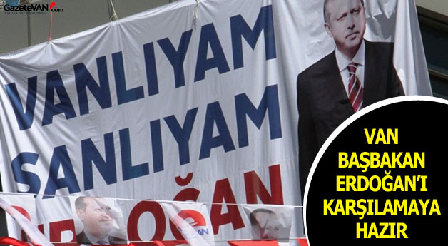 Van Erdoğan'ı Karşılamaya Hazır