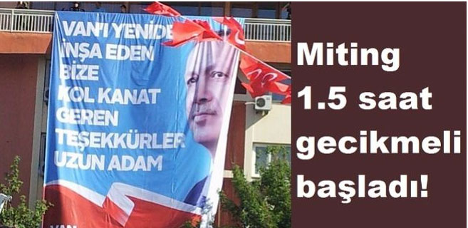 Başbakan'ın Van mitingi 1.5 saat gecikmeli başladı