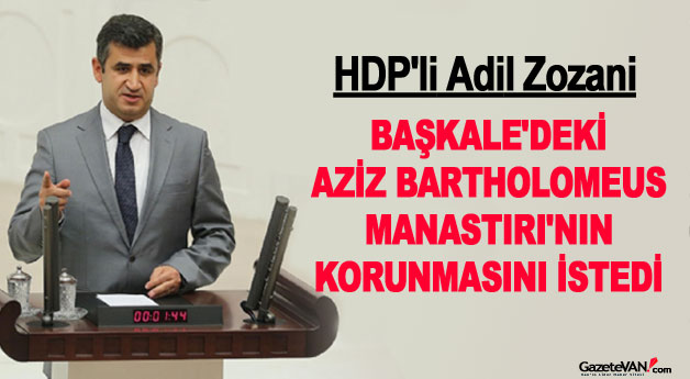 Adil Zozani Başkale'deki Aziz Bartholomeus Manastırını Sordu