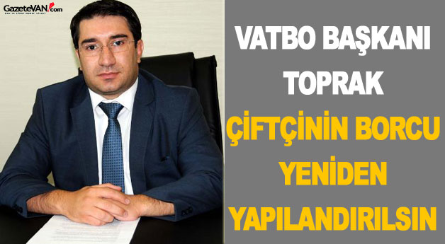 Selman Toprak: Çiftçinin Borcu Yeniden Yapılandırılsın