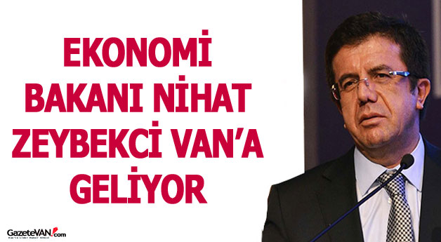 Ekonomi Bakanı Nihat Zeybekci Van'a Geliyor