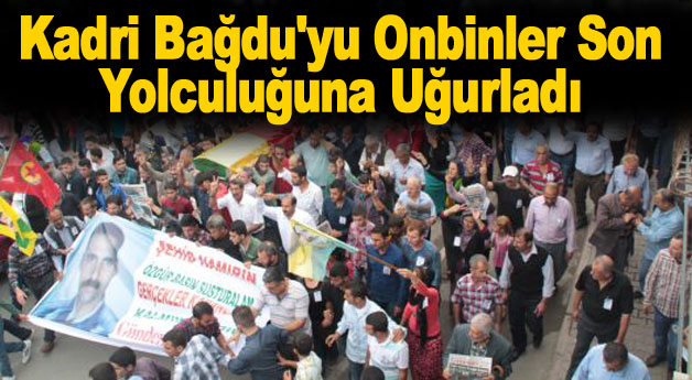 Kadri Bağdu’yu On Binler Uğurladı