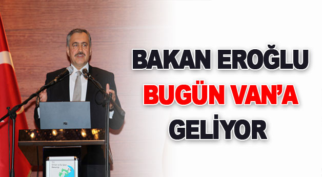 Orman Ve Su İşleri Bakanı Eroğlu Van'a Geliyor
