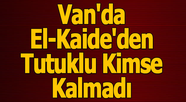 Van'da El-Kaide'den Tutuklu Kimse 25 Kişide Serbest
