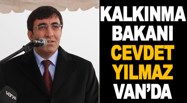 Kalkınam Bakanı Cevdet Yılmaz Van'da