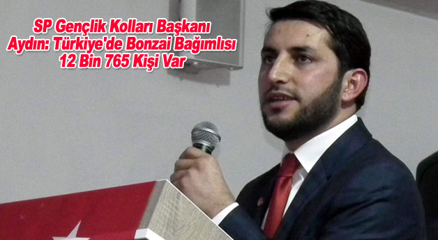 SP Gençlik Kolları Başkanı Aydın: Türkiye'de Bonzai...