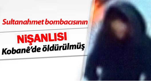 Sultanahmet bombacısının nişanlısı Kobanê'de öldürülmüş
