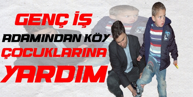 Genç iş adamından köy çocuklarına yardım!