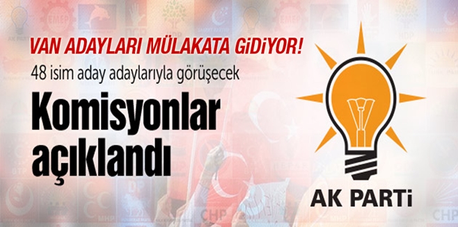 İşte AK Parti Van adaylarını seçecek komisyon ve mülakat tarihi!