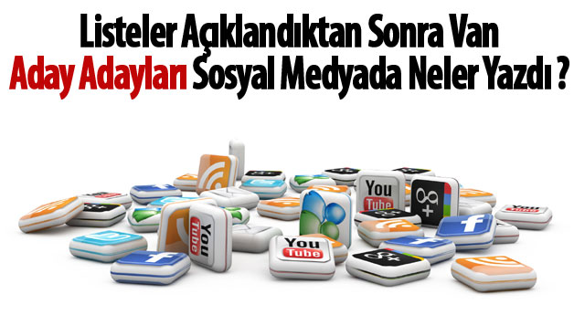 Van Aday Adayları Listelerden sonra neler yazdılar?