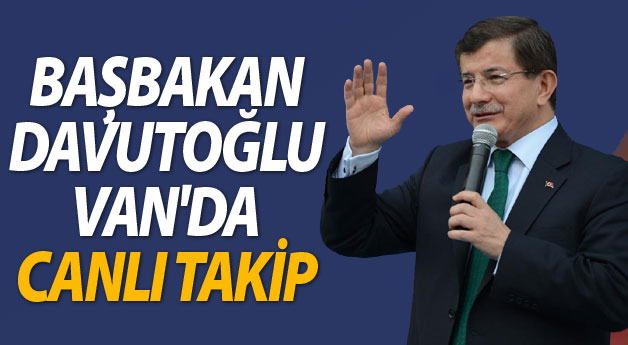 Başbakan Davutoğlu Van'da (Canlı İzle)
