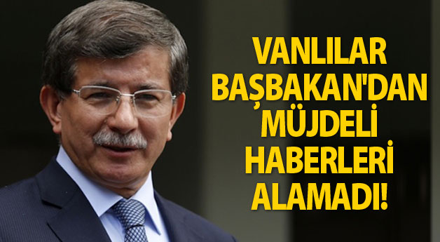 Vanlılar Başbakan'dan Müjdeli Haberleri Alamadı!