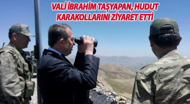 Vali İbrahim Taşyapan, Hudut Karakollarını Ziyaret Etti