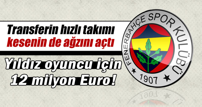 Fenerbahçe o yıldız için 12 milyon Euro’yu gözden çıkardı