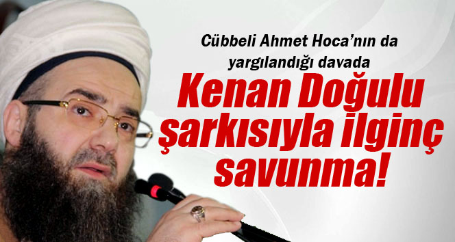 Avukattan 'Kenan Doğulu' şarkısıyla savunma
