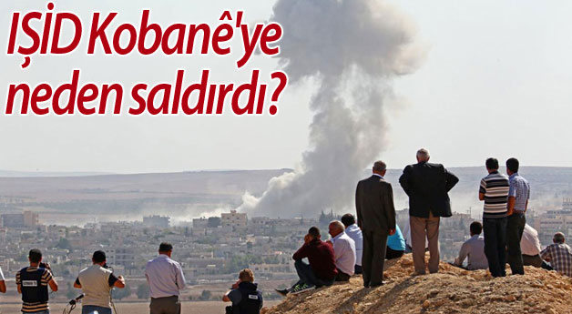 IŞİD Kobanê'ye neden saldırdı?