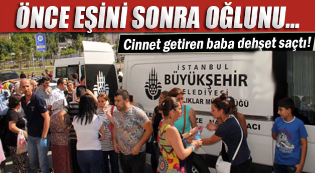 Cinnet getiren baba, eşini ve oğlunu öldürdü