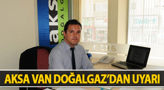 Aksa Van Doğalgaz'dan Uyarı