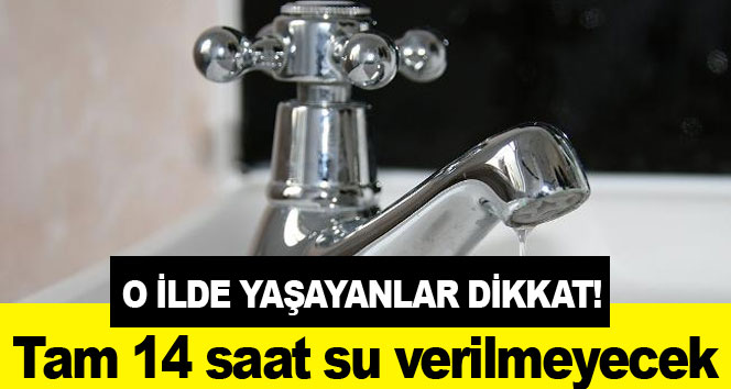 Tam 14 saat su kesintisi