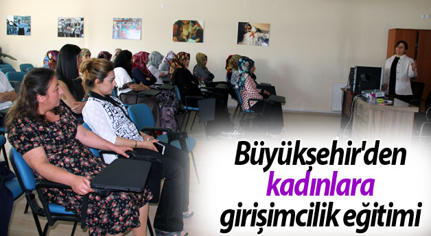Büyükşehir'den kadınlara girişimcilik eğitimi