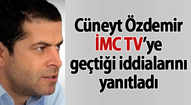 Cüneyt Özdemir İMC TV’ye geçtiği iddialarını yanıtladı