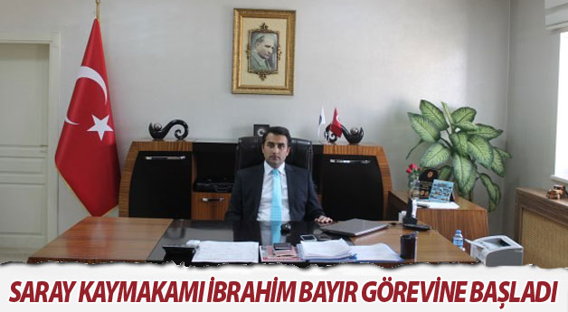 Saray Kaymakamı İbrahim Bayır Görevine Başladı