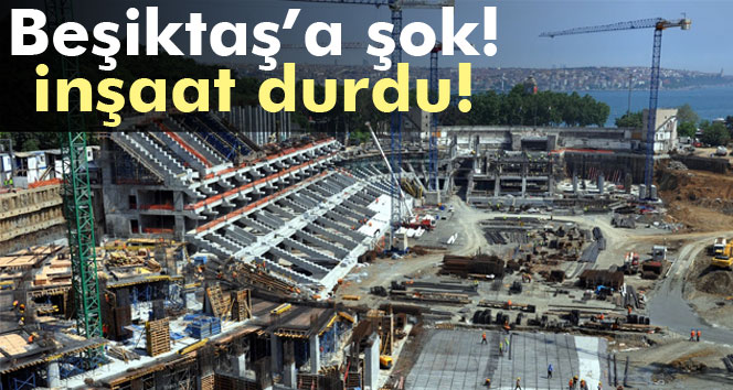 Vodafone Arena'nın inşaatı durduruldu