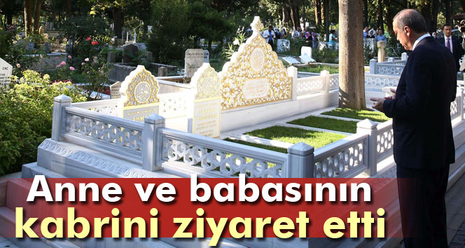 Cumhurbaşkanı Erdoğan'dan kabir ziyareti