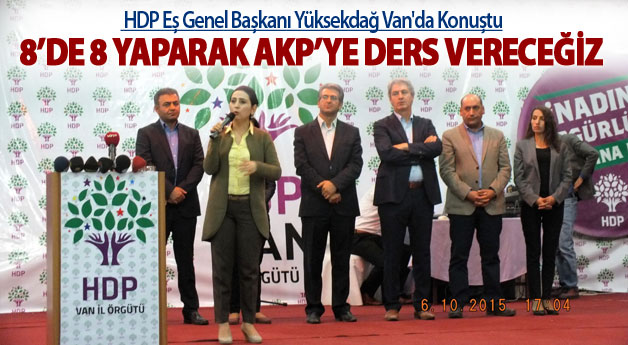 Yüksekdağ: Van'da 8'de sekiz yaparak AKP'ye ders vereceğiz