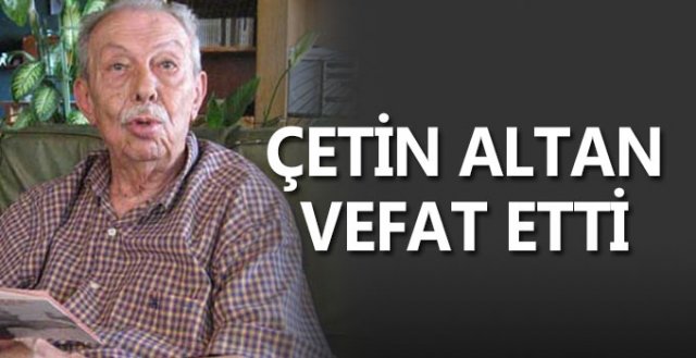 Çetin Altan hayatını kaybetti