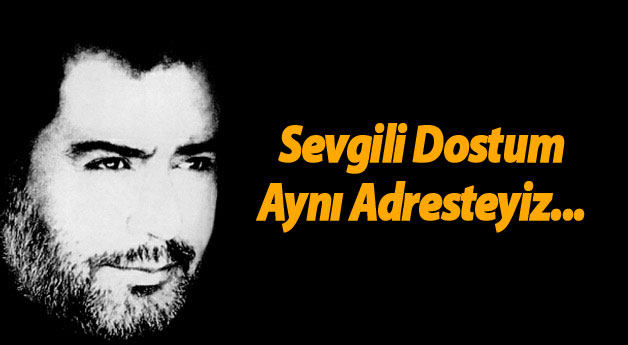 Ahmet Kaya'ya Mektup: Sevgili Dostum, Aynı Adresteyiz...