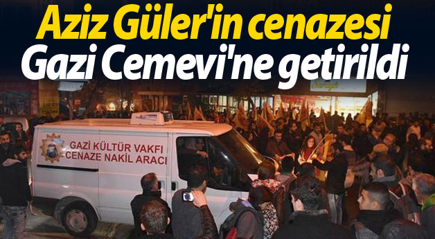 Aziz Güler'in cenazesi Gazi Cemevi'ne getirildi