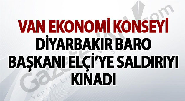 Van Ekonomi Konseyi Diyarbakır Baro Başkanı Elçi'ye Saldırıyı Kınadı