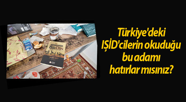 Türkiye'deki IŞİD'cilerin okuduğu bu adamı hatırlar mısınız?