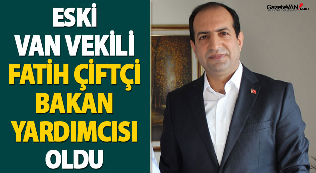 Van eski vekili Fatih Çiftçi'ye üst düzey görev