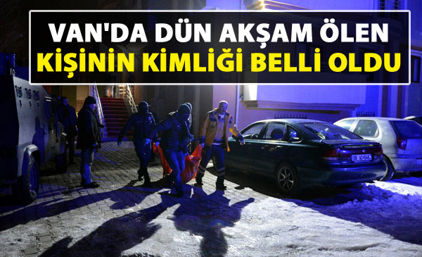 Van'da dün öldürülen kişinin ismi açıklandı