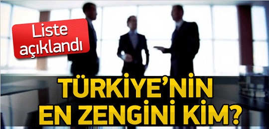 Türkiye'nin en zengini kim ?işte o liste
