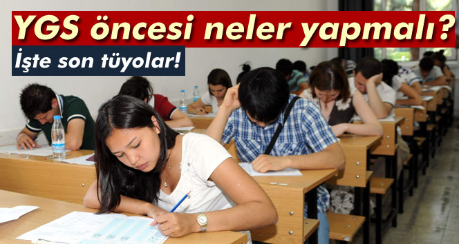 YGS öncesi yapılması ve yapılmaması gerekenler nelerdir?işte son tüyolar