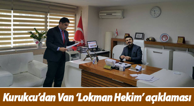 Kurukcu’dan Van ‘Lokman Hekim’ açıklaması