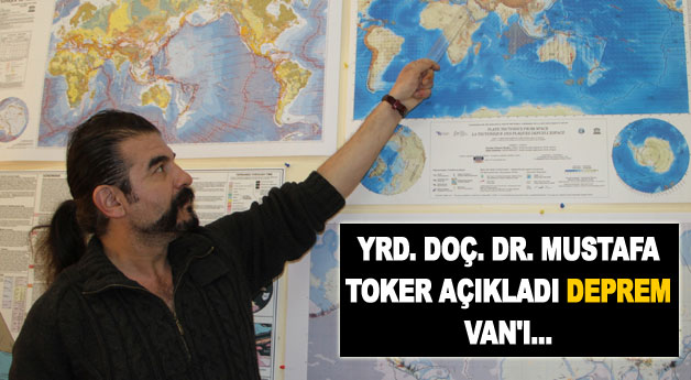 Yrd. Doç. Dr. Mustafa Toker Açıkladı Deprem Van'ı...