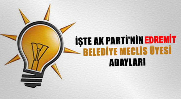 Ak Parti Edremit Belediye Meclis Üyeleri Aday Listesi Belli Oldu