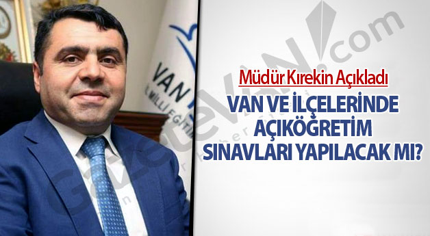 Van ve ilçelerinde açıköğretim sınavları yapılacak mı?